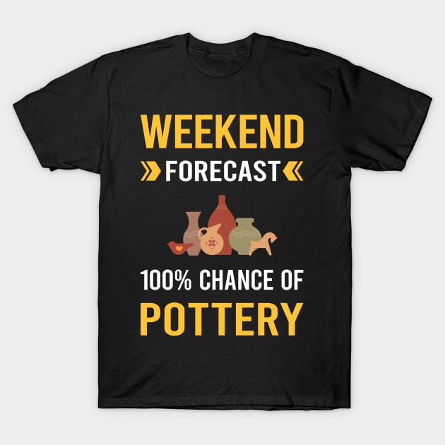 Weekend Forecast Pottery Potter T-Shirt by Good Day